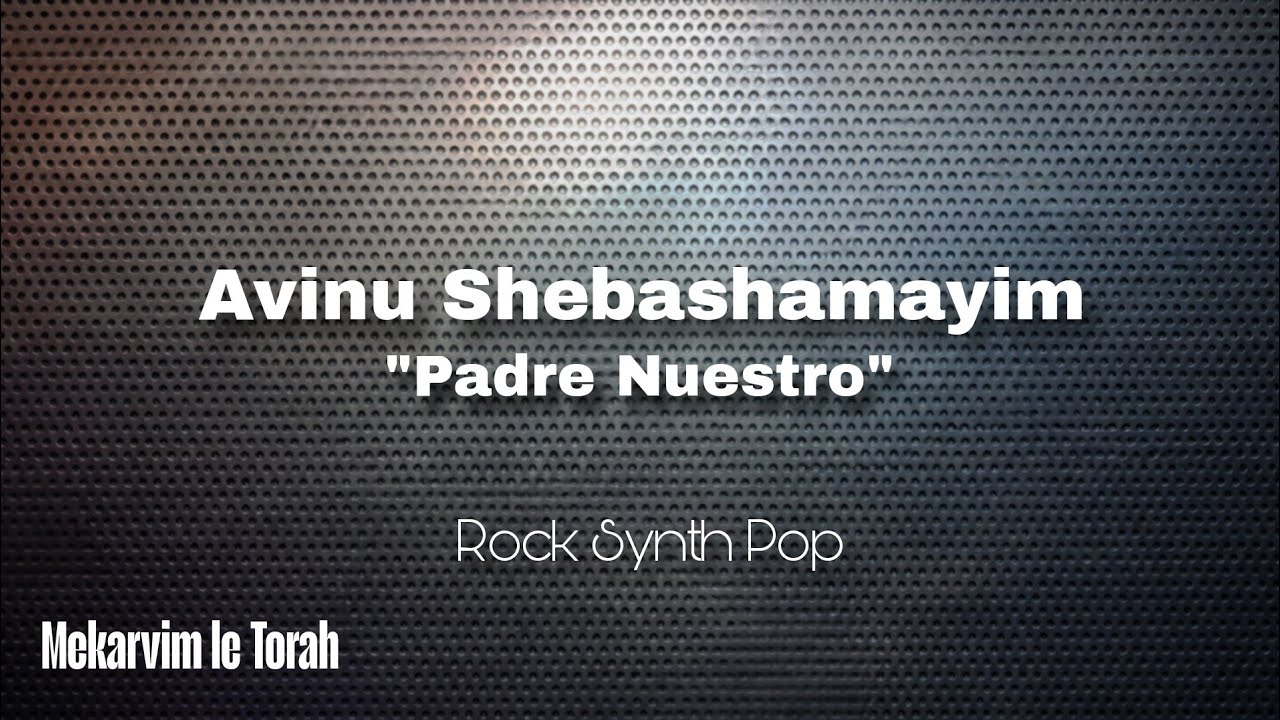 Avinu Shebashamayim (Padre Nuestro) - Rock Synth Pop - Mekarvim le Torah 