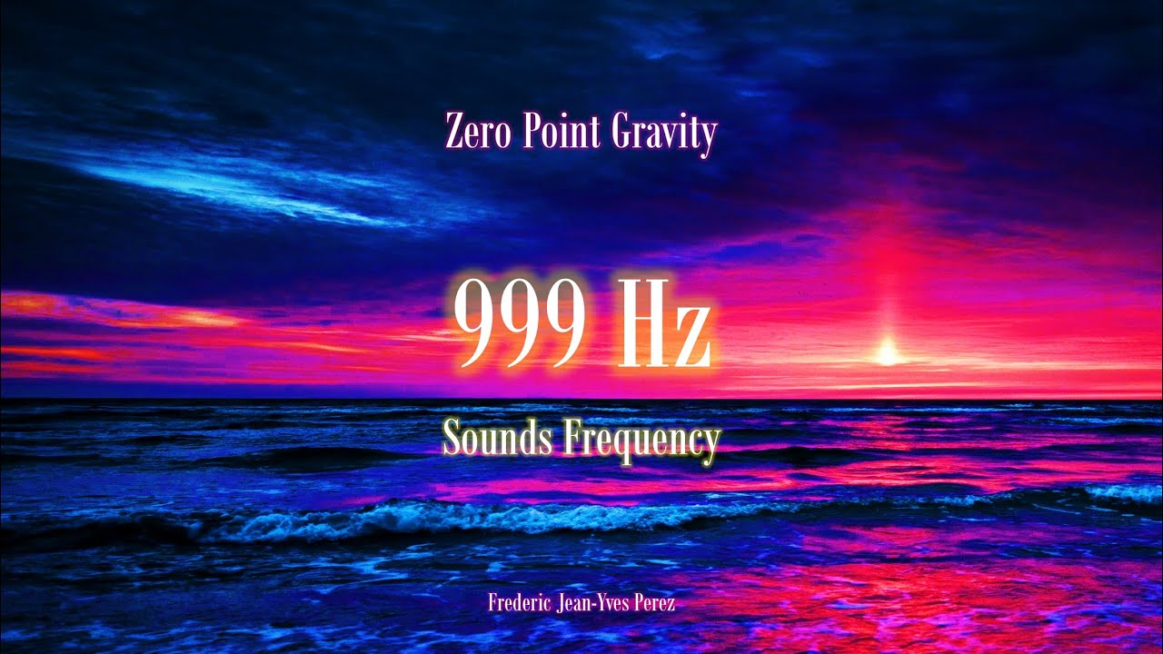 Zero Point Gravity - High Frequency Sounds 999Hz