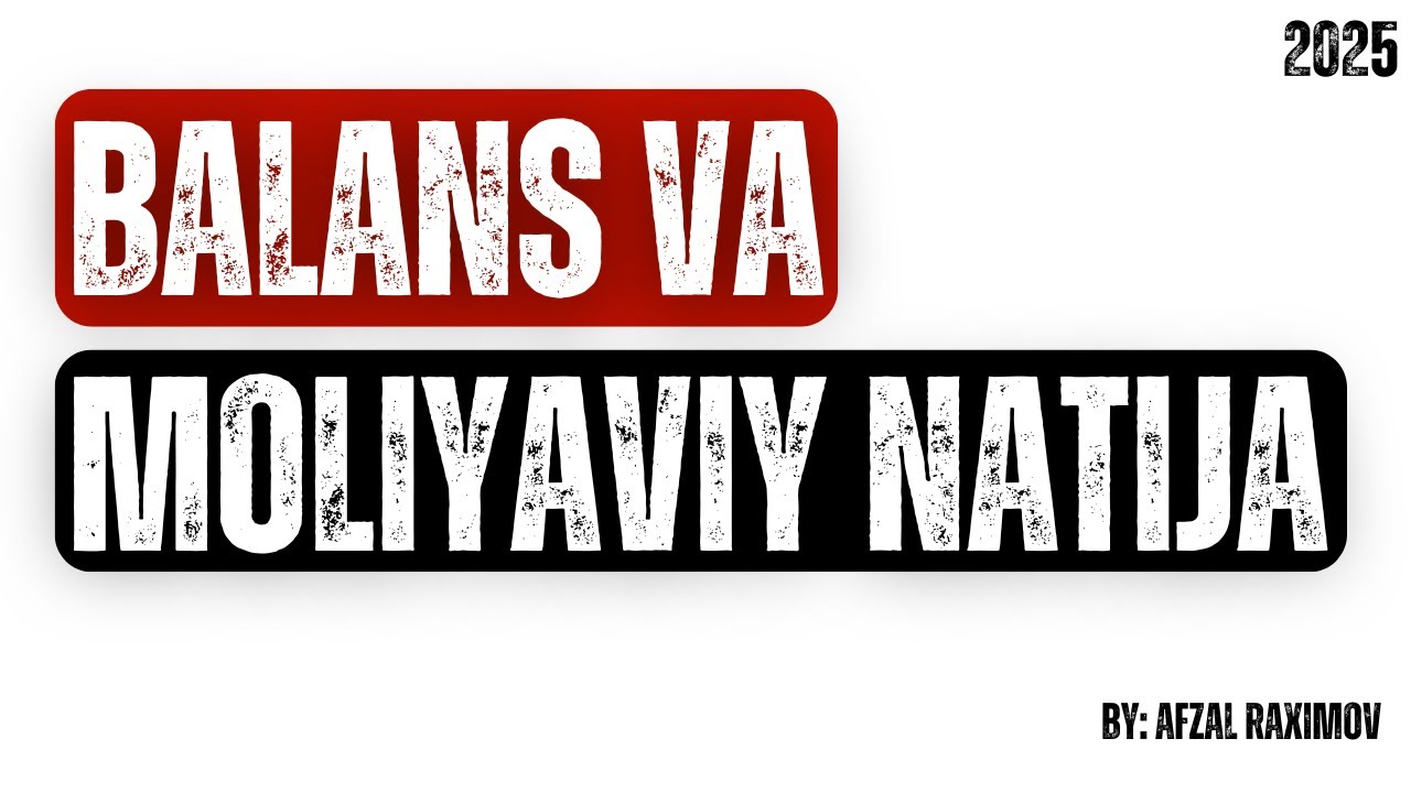 BALANS VA MOLIYAVIY NATIJA | 2025 - YILLIK HISOBOTLARINI TOPSHIRISH.