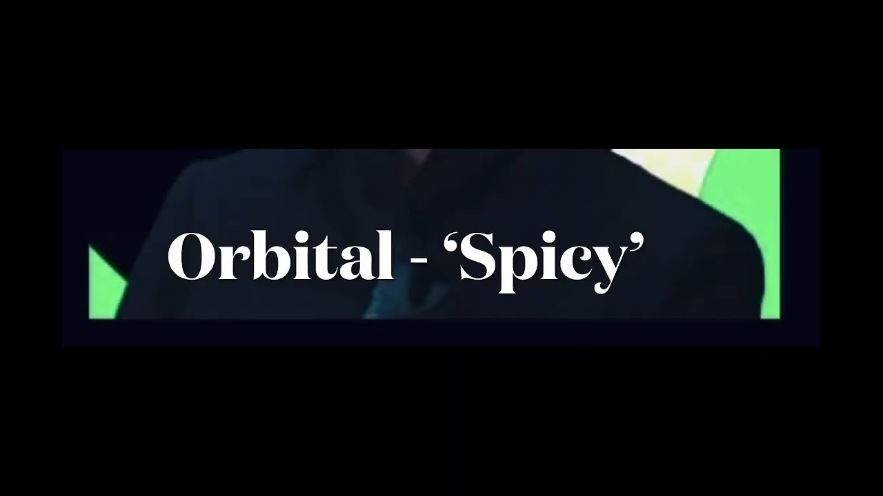 Orbital - ‘Spicy’.
