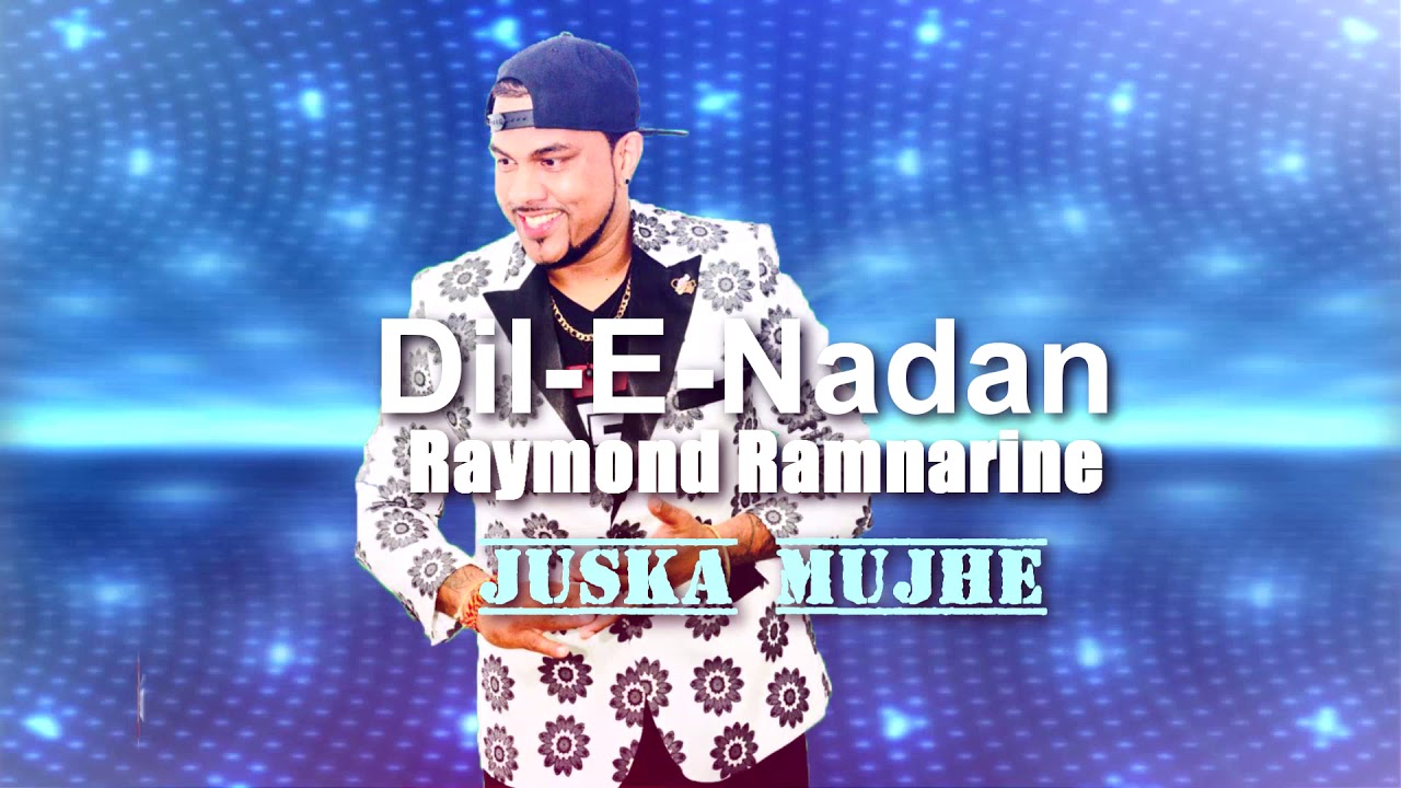 Dil E Nadan: Raymond Ramnarine - Juska Mujhe