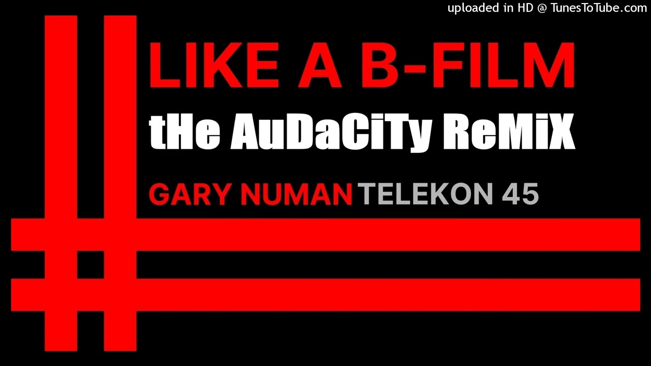 Gary Numan - Like A B Film (The Audacity Remix)