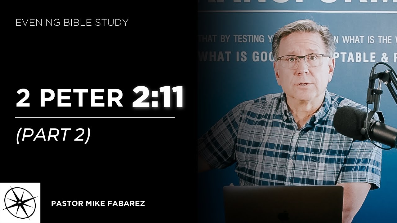 2 Peter 2:11 (Part 2) | Evening Bible Study | Pastor Mike Fabarez