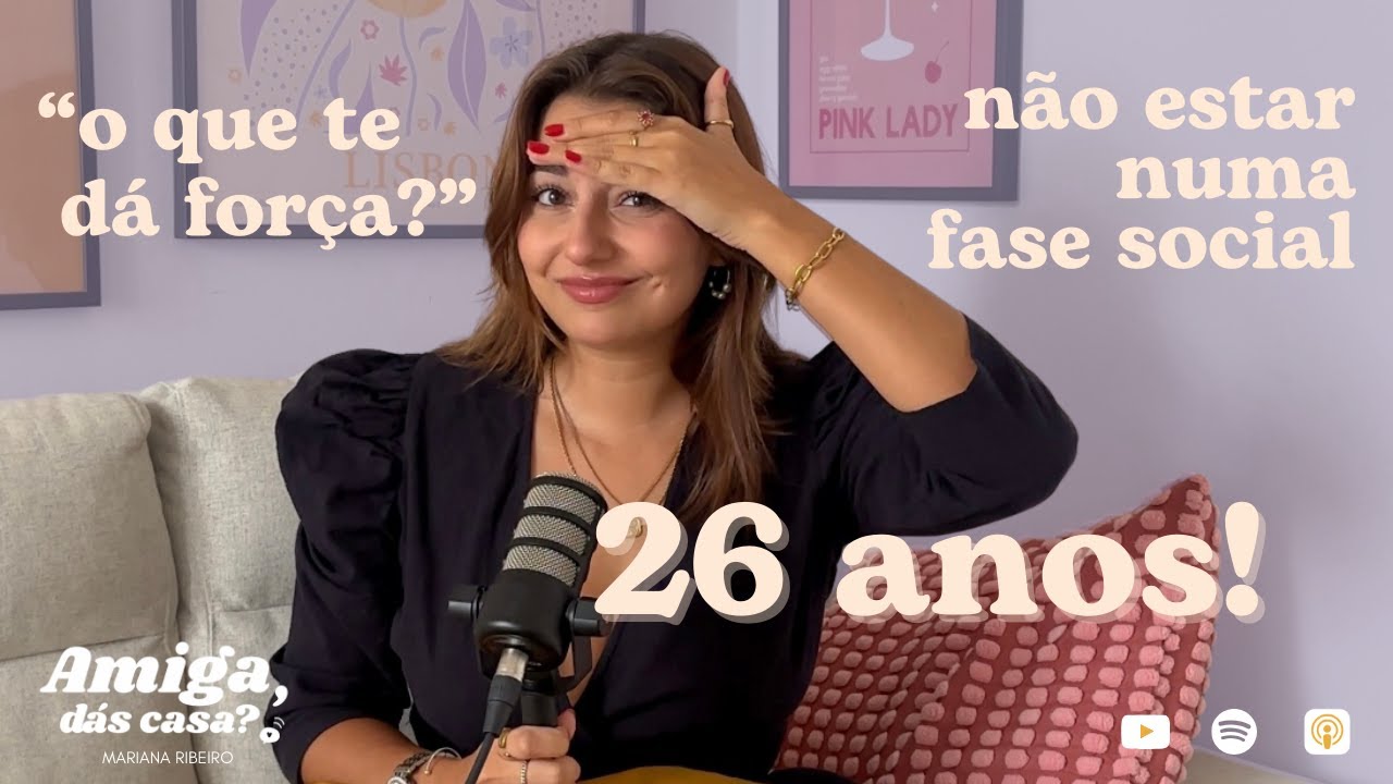 AMIGA, DÁS CASA? #32 - fazer 26 anos, agradar os outros, não ser social, privilégio ou sorte?
