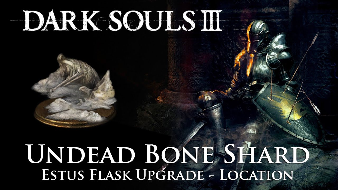 Dark Souls III - Undead Bone Shard Locations | Estus Flask Upgrades (Items and spells locations)