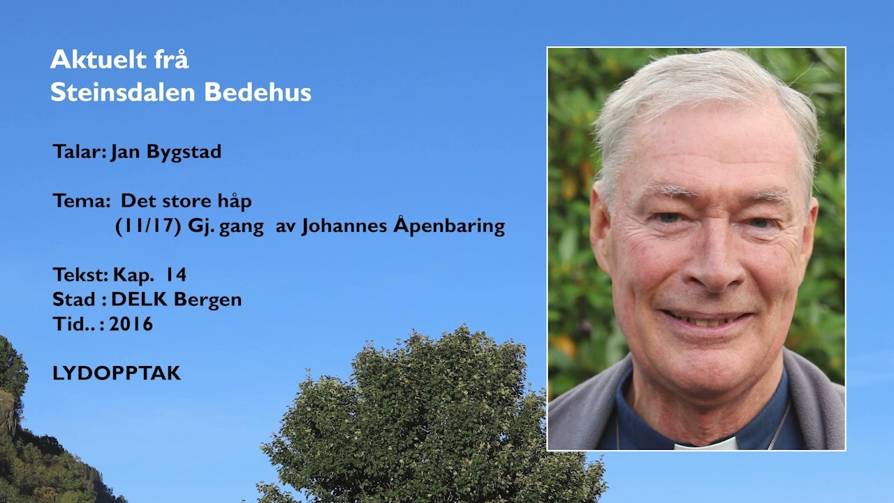 Jan Bygstad: (11/17) Gj. gang av Joh. Åp., kap. 14: Det store håp