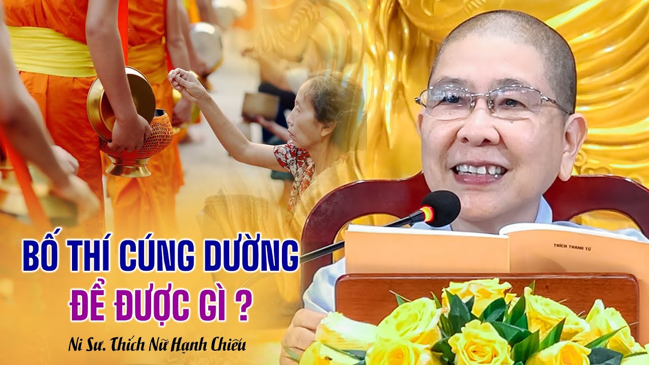 Bố Thí và Cúng Dường để được gì ? Ni sư Thích Nữ Hạnh Chiếu