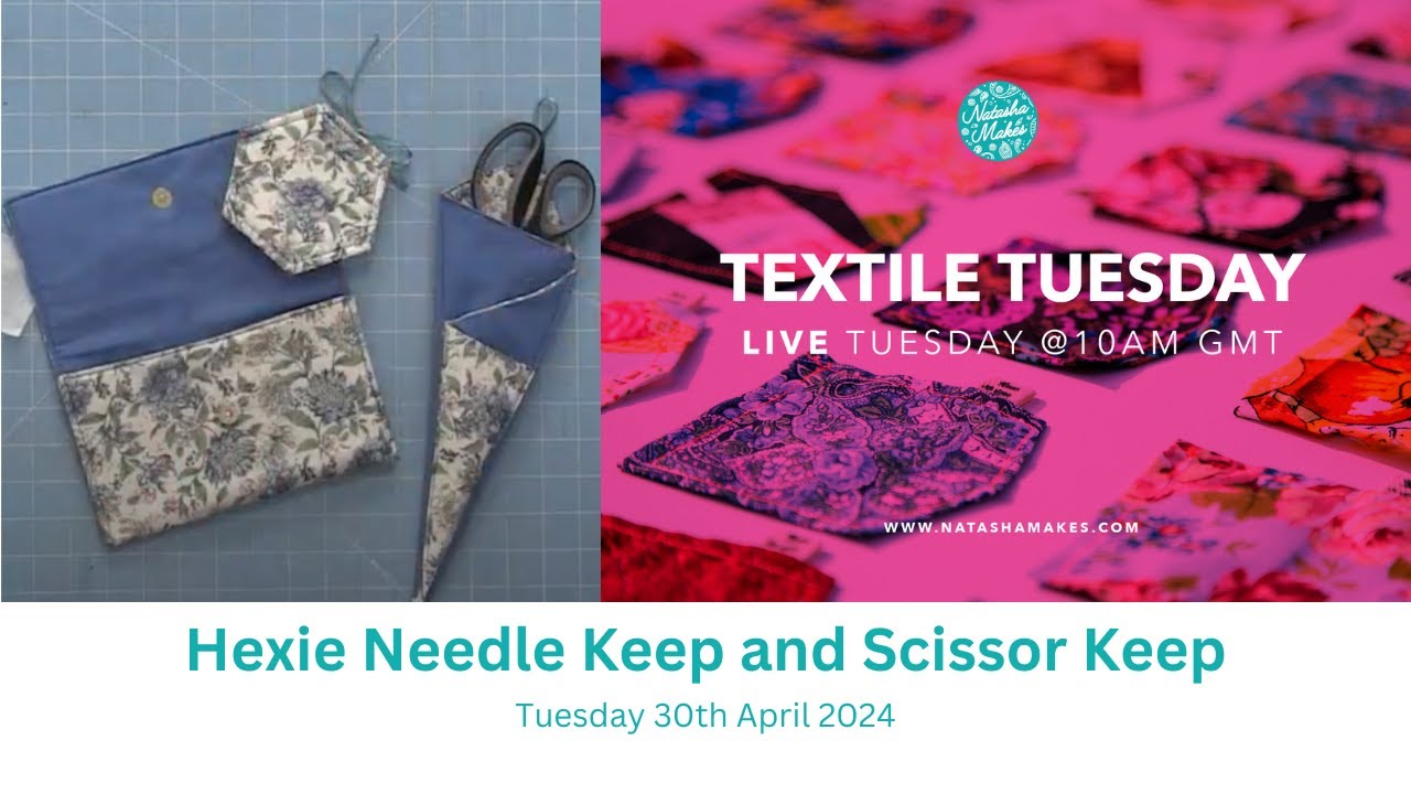 Natasha Makes - Textile Tuesday 30th April 2024 - Hexie Needle Keep and Scissor Keep