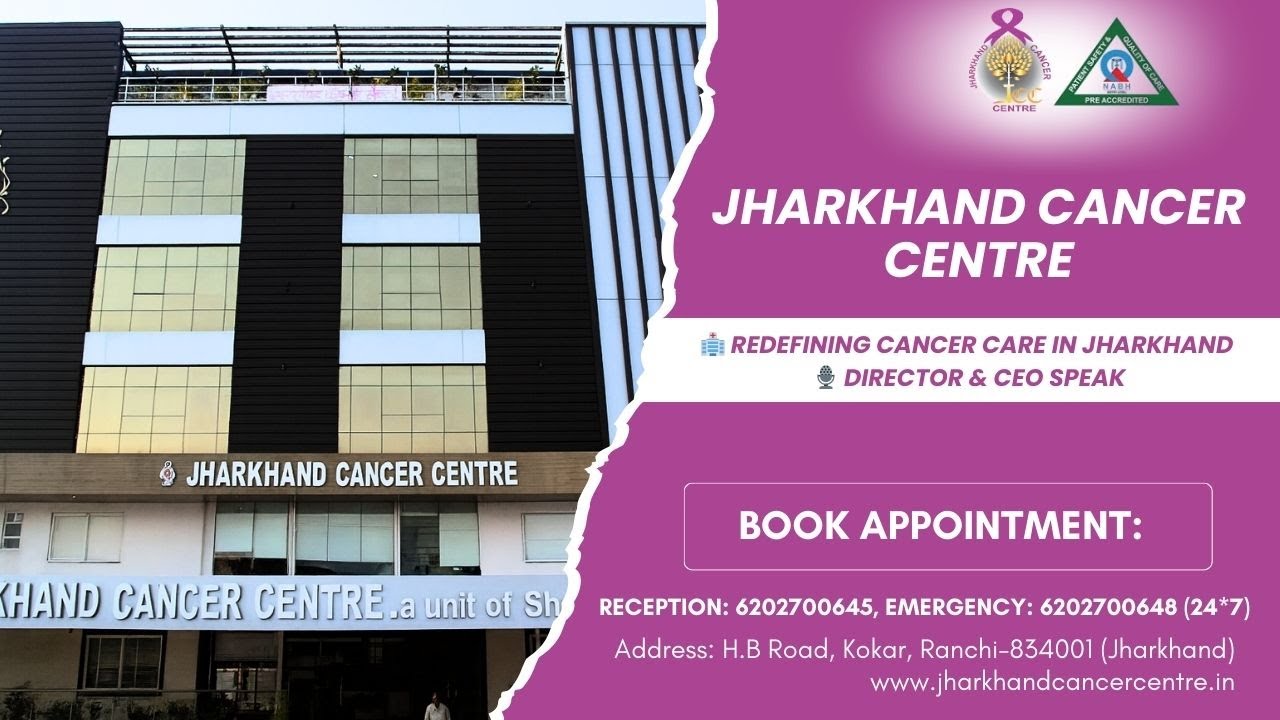 Jharkhand Cancer Centre Ranchi | World-Class Cancer Care, Advanced Treatments & Expert Leadership