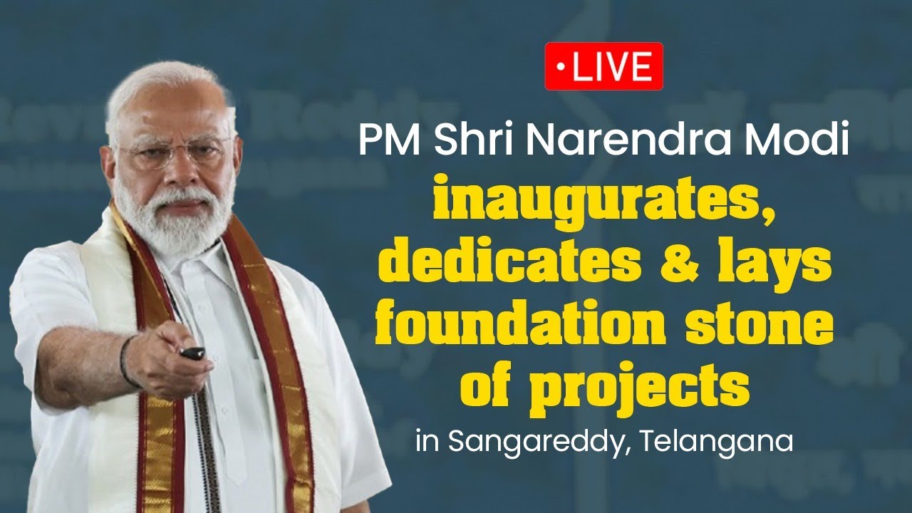 LIVE: PM Modi inaugurates, dedicates & lays foundation stone of projects in Sangareddy, Telangana