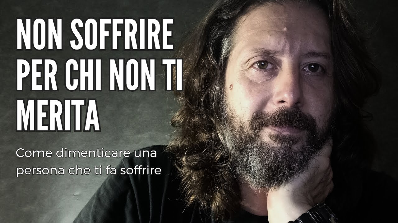 NON SOFFRIRE PER CHI NON TI MERITA | Come dimenticare una persona che ti fa soffrire