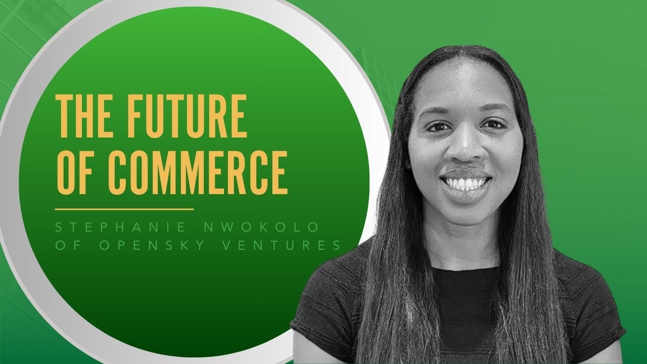 Foreseeing The Future Of Commerce With Stephanie Nwokolo Of OpenSky Ventures