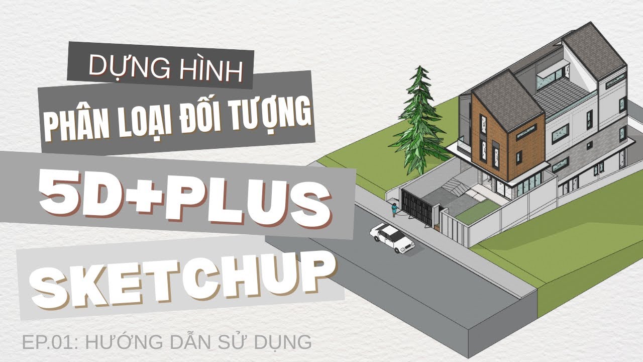 KHAI TRIỂN BẢN VẼ KĨ THUẬT BẰNG SKETCHUP _ EP.01: Dựng hình và Phân loại đối tượng với 5D+PLUS