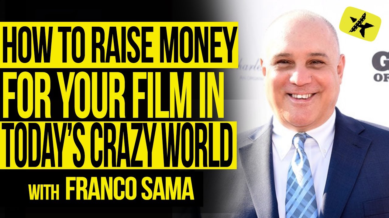 How To Raise Money For Your Film In TODAY’S CRAZY World with Franco Sama