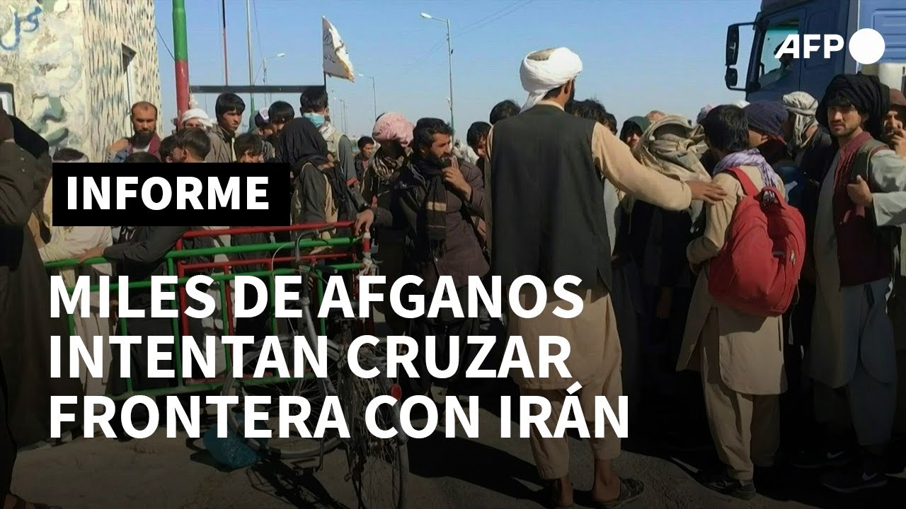 Miles de afganos llegan a la frontera con Irán | AFP