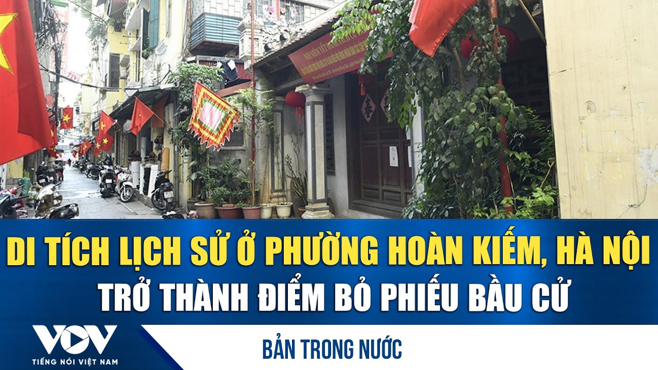 Di tích lịch sử ở phường Hoàn Kiếm, Hà Nội trở thành điểm bỏ phiếu bầu cử | VOV