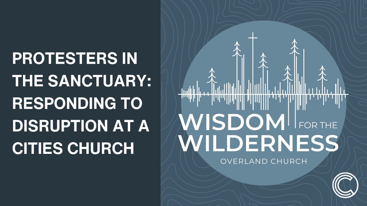 Protesters in the Sanctuary: Responding to Disruption at a Cities Church