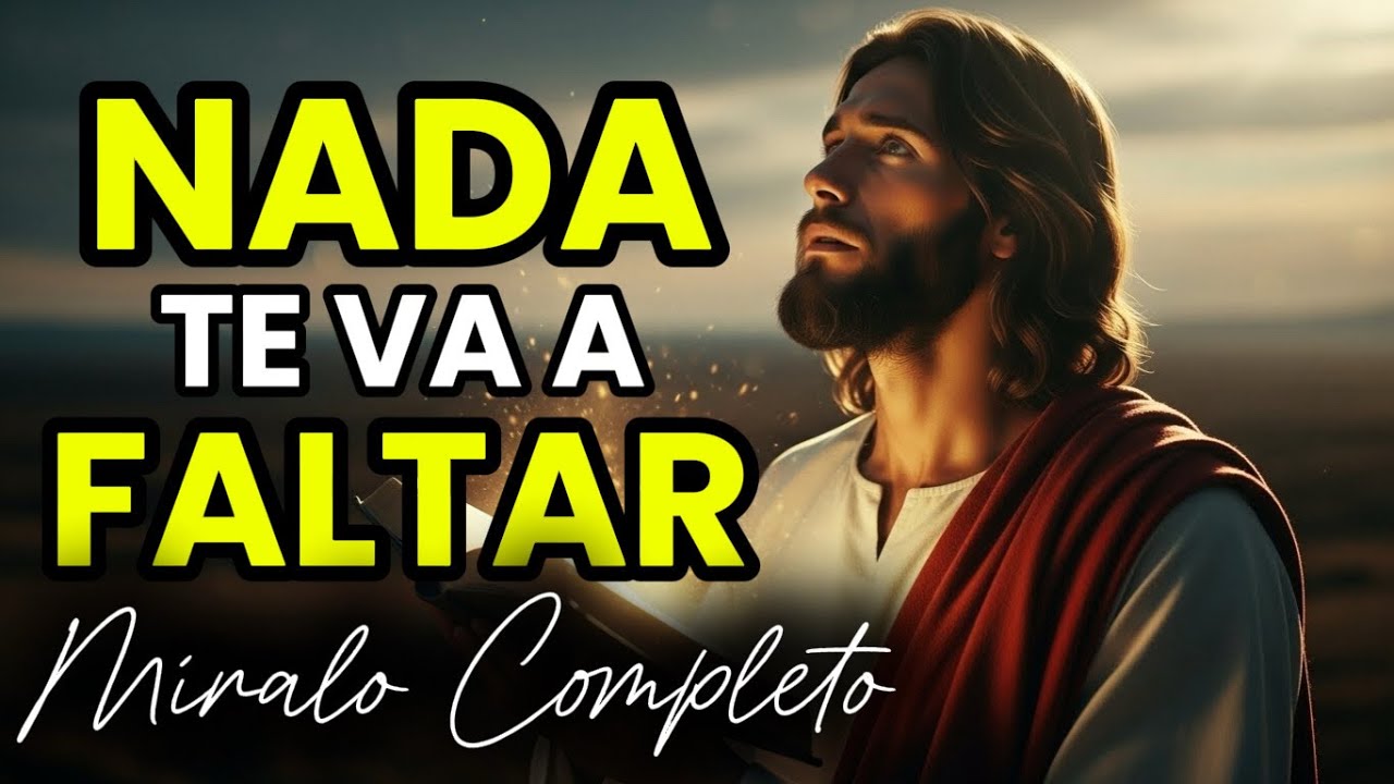 DIOS DICE, NADA TE VA A FALTAR, DIME QUE LO CREES | Dios Es Bueno