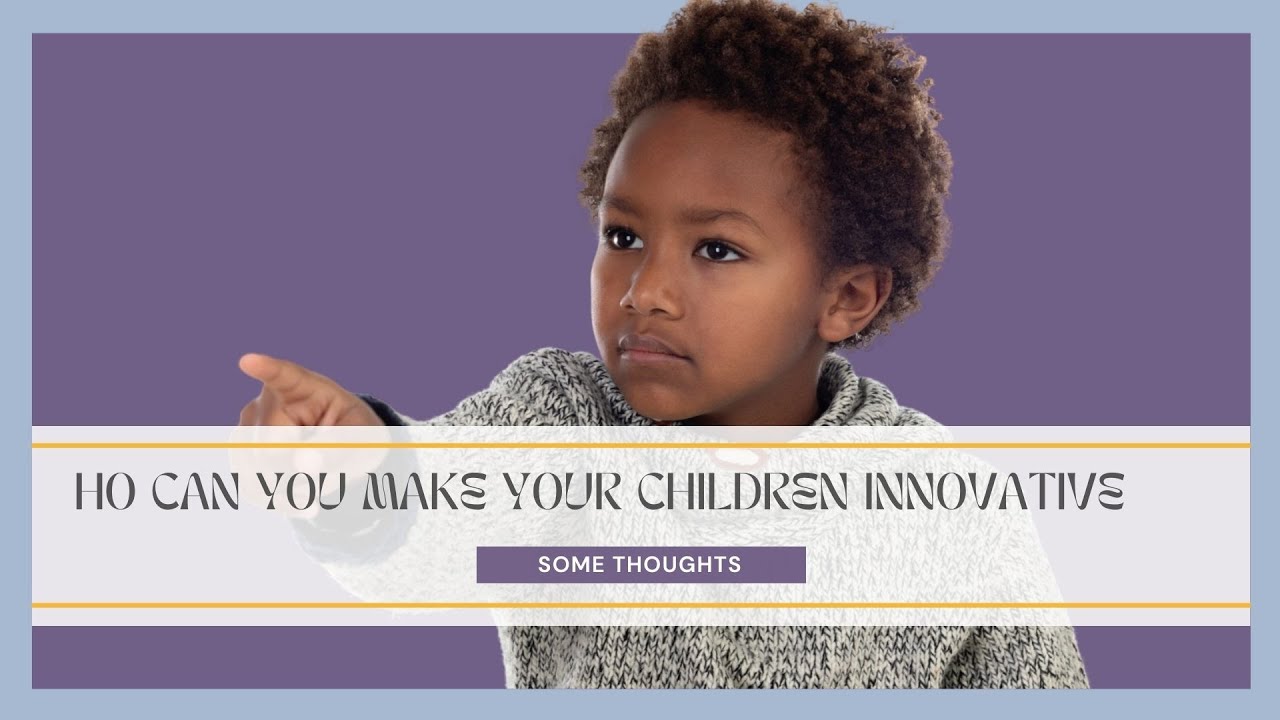 How Can You Make Your Children More Innovative? (E30)