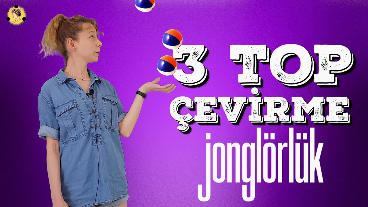 Jonglörlük Bilimi ve 3 Top Çevirme