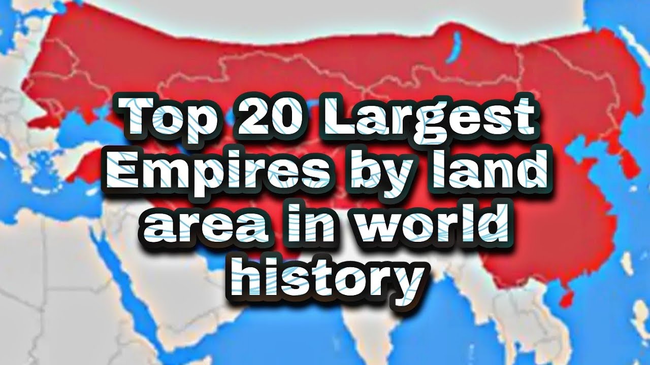 Top 20 Largest empires by land area in world history
