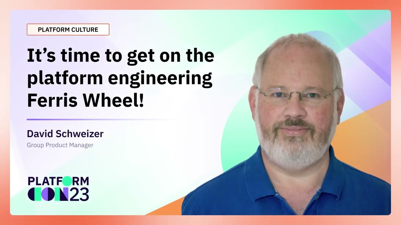 It’s time to get on the platform engineering Ferris Wheel! | PlatformCon 2023