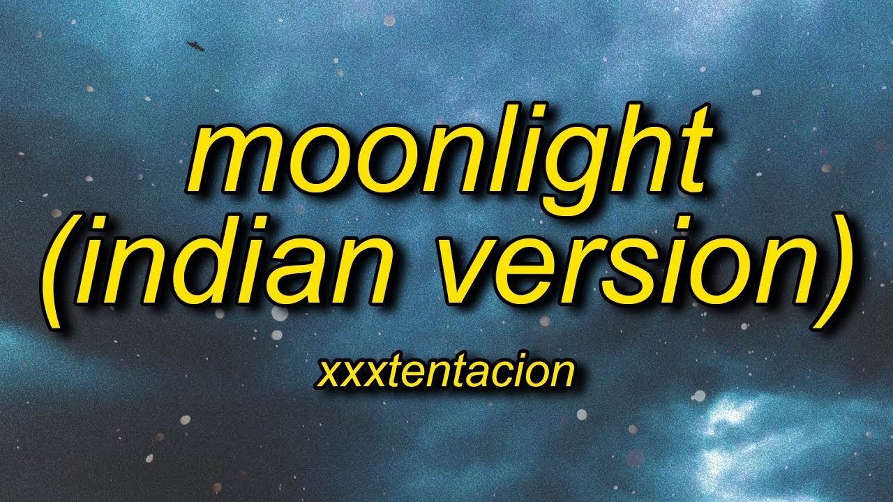 XXXTENTACION - Moonlight (Indian Version Lyrics)