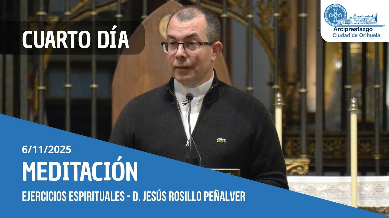 Cuarto día - MEDITACIÓN en los Ejercicios Espirituales - D. Jesús Rosillo Peñalver