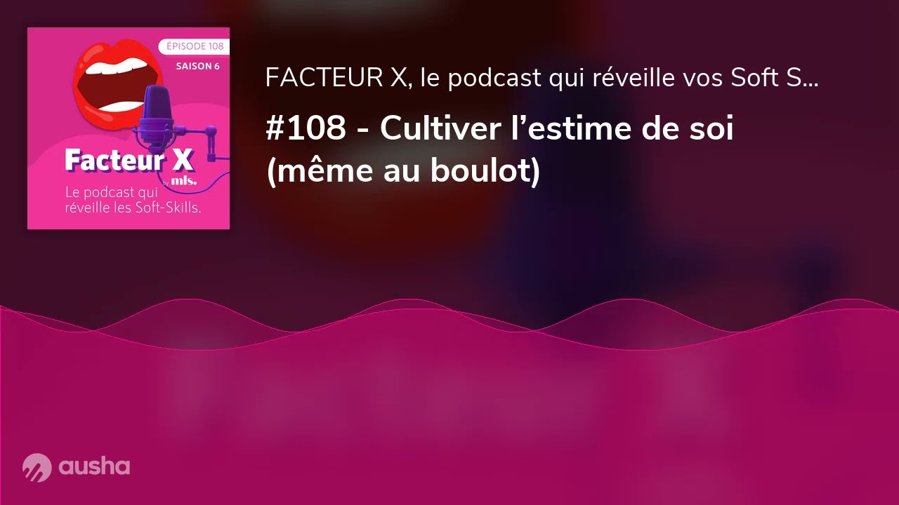 #108 - Cultiver l’estime de soi (même au boulot)