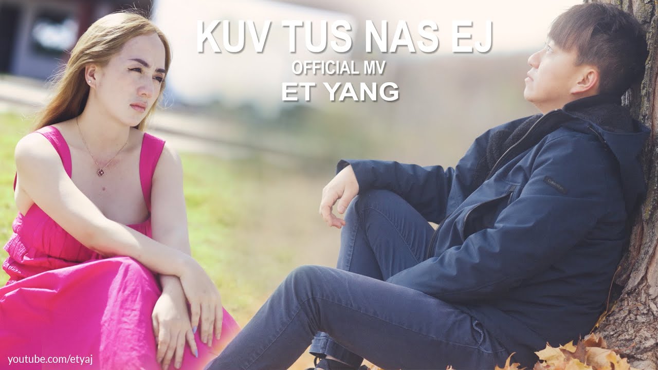 ET Yang - Kuv Tus Nas Ej OFFICIAL MV
