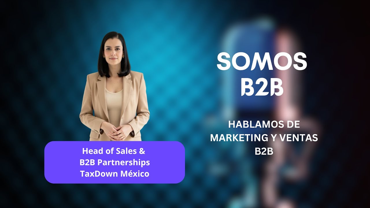 Estrategia de Ventas B2B con Daniela Alonso de TaxDown México
