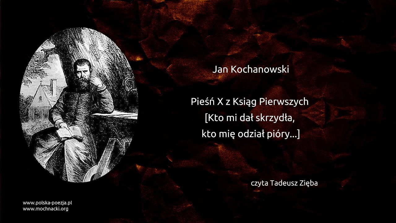 Jan Kochanowski - Pieśń X z Ksiąg Pierwszych [Kto mi dał skrzydła, kto mię odział pióry...]