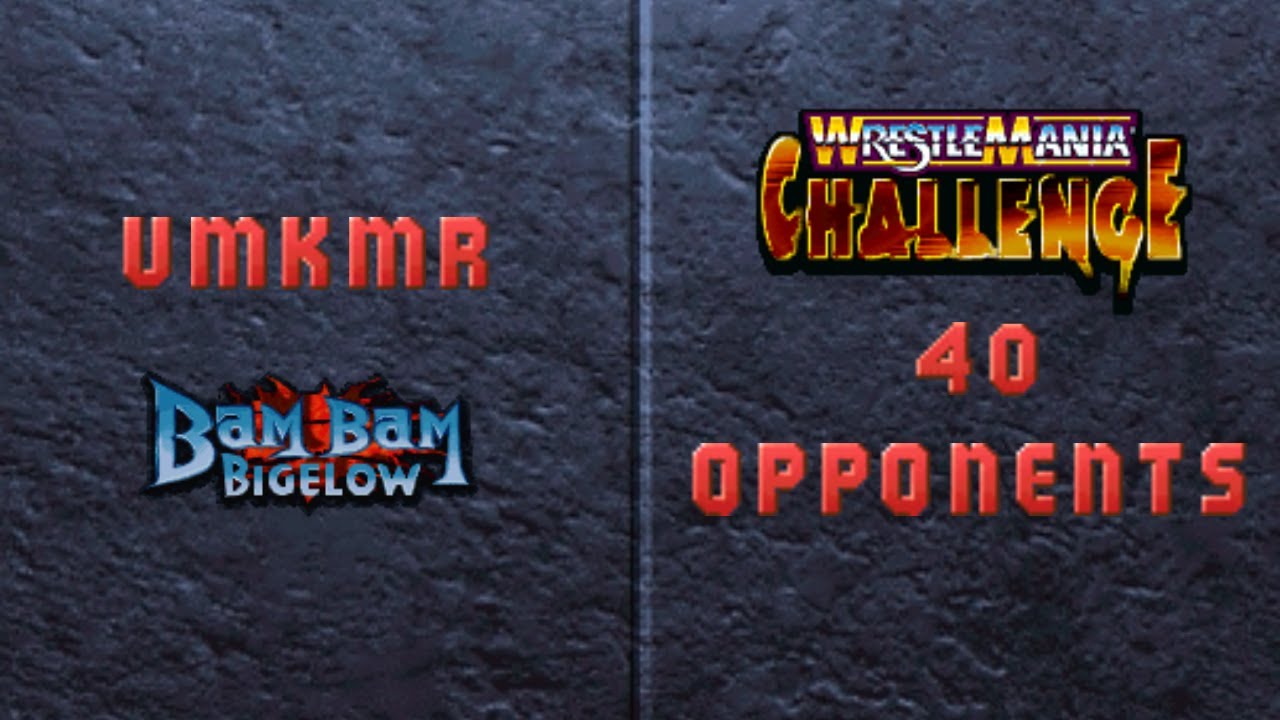WrestleMania Challenge 40 Opponents / Bam Bam Bigelow