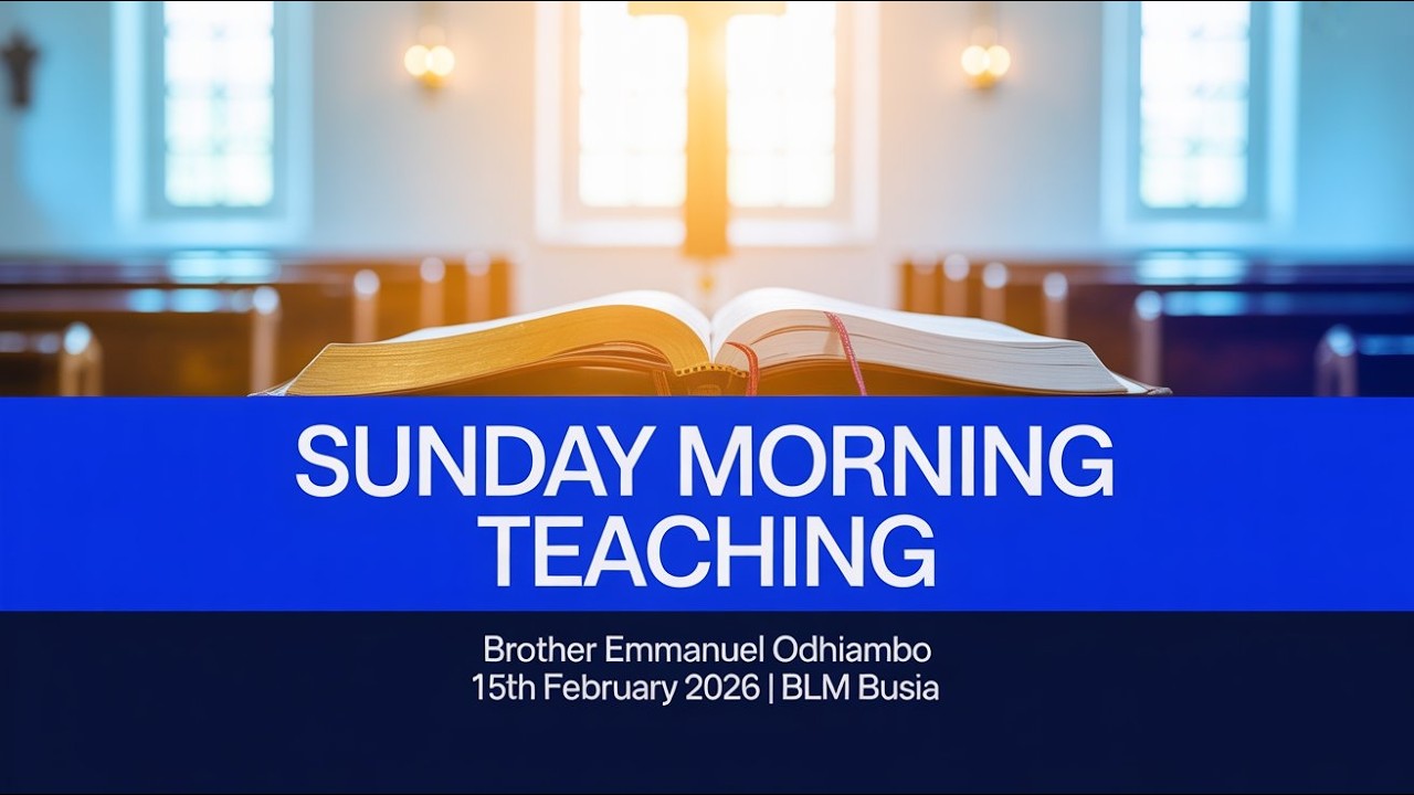 ☀️ Sunday Morning Teaching ministered by Br. Emmanuel Odhiambo on Sunday, 15/2/26 at  (BLM), Busia.