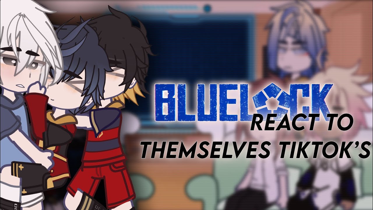 Blue Look React to themselves tiktoks 🫂💓 {} KaiSagi/Rinsagi (Isagi harem) {} Lazy asf {}