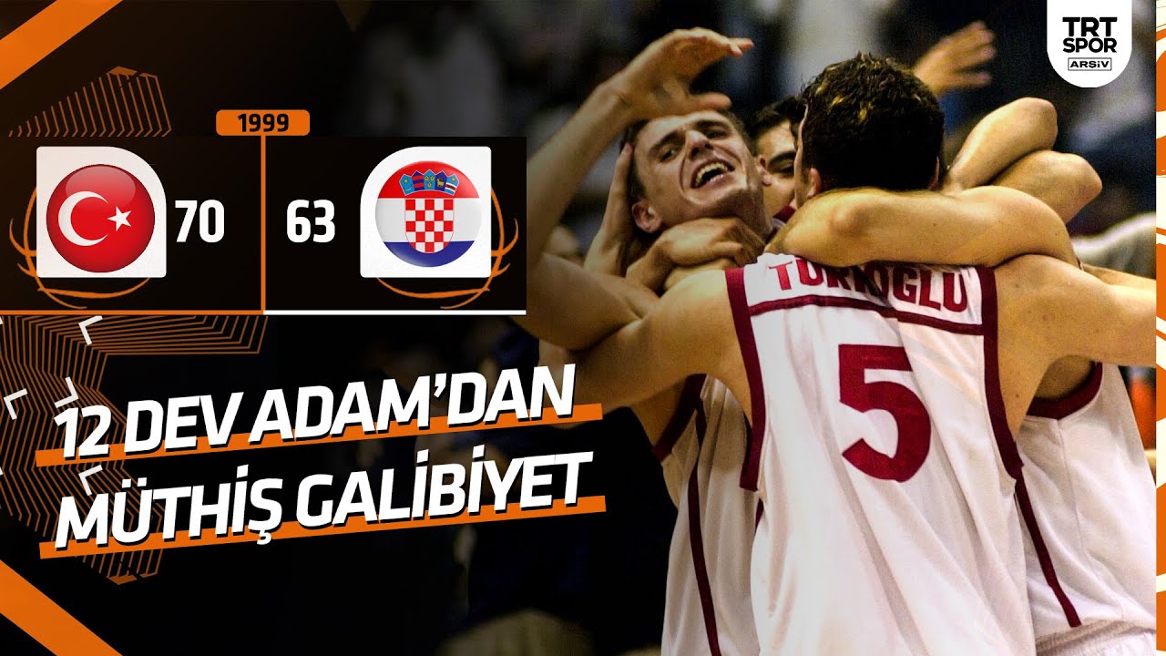 Türkiye - Hırvatistan: 70-63 (Euro Basket 99) 12 Dev Adam'dan müthiş galibiyet