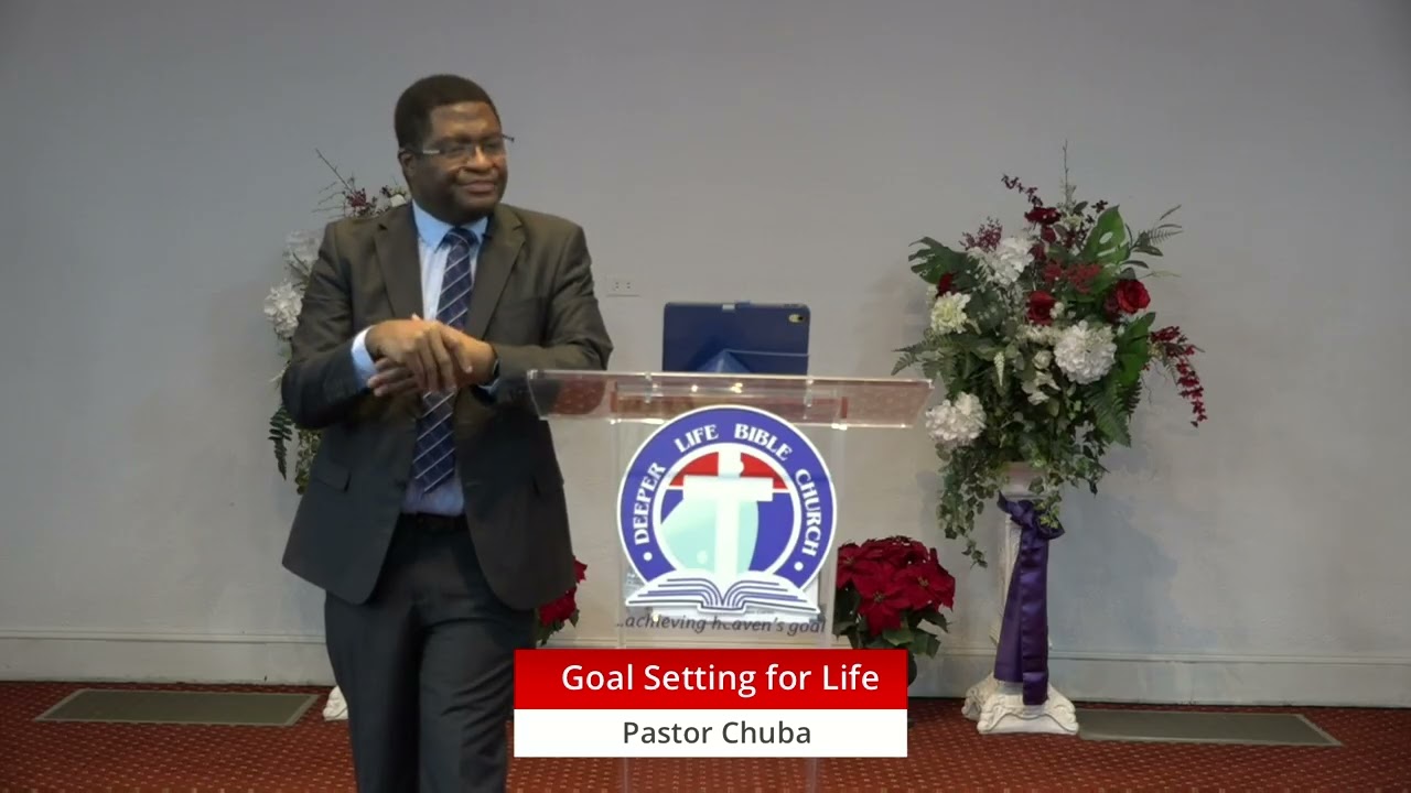 Goal Setting for Life || Pastor Chuba || Deeper Life Bible Church, Concord NC