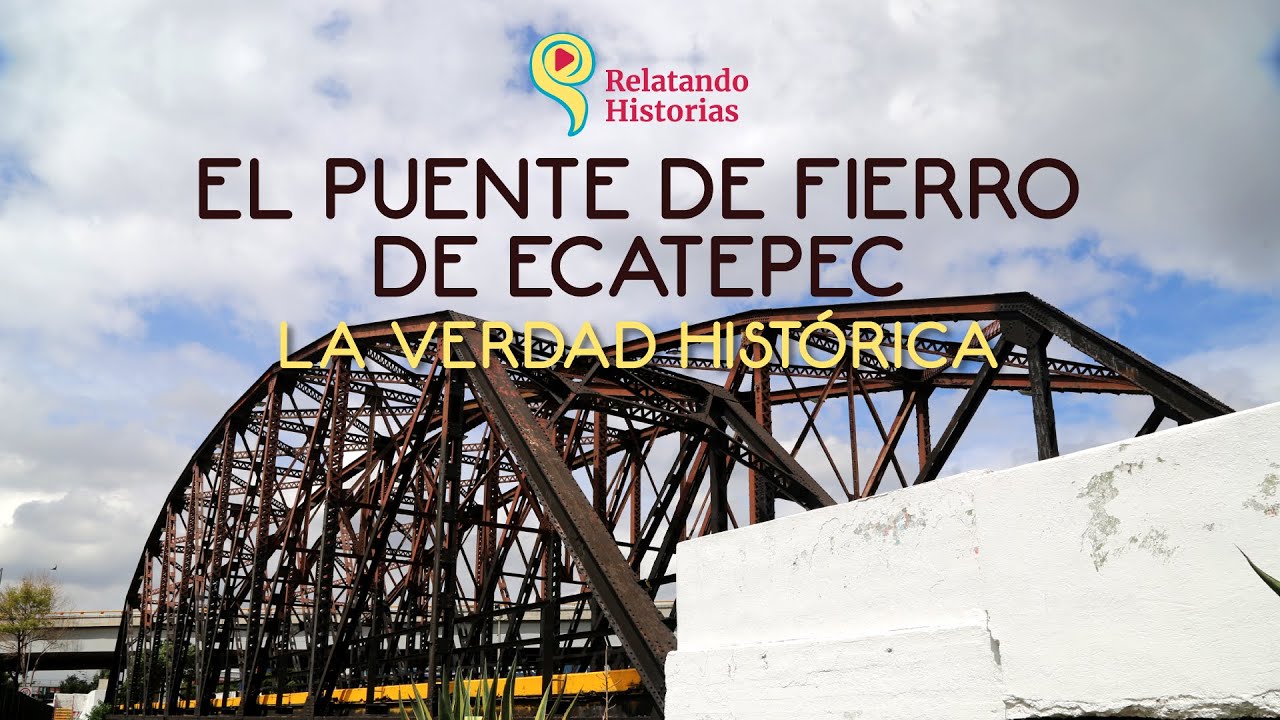 El Puente de Fierro de Ecatepec, la Verdad Histórica