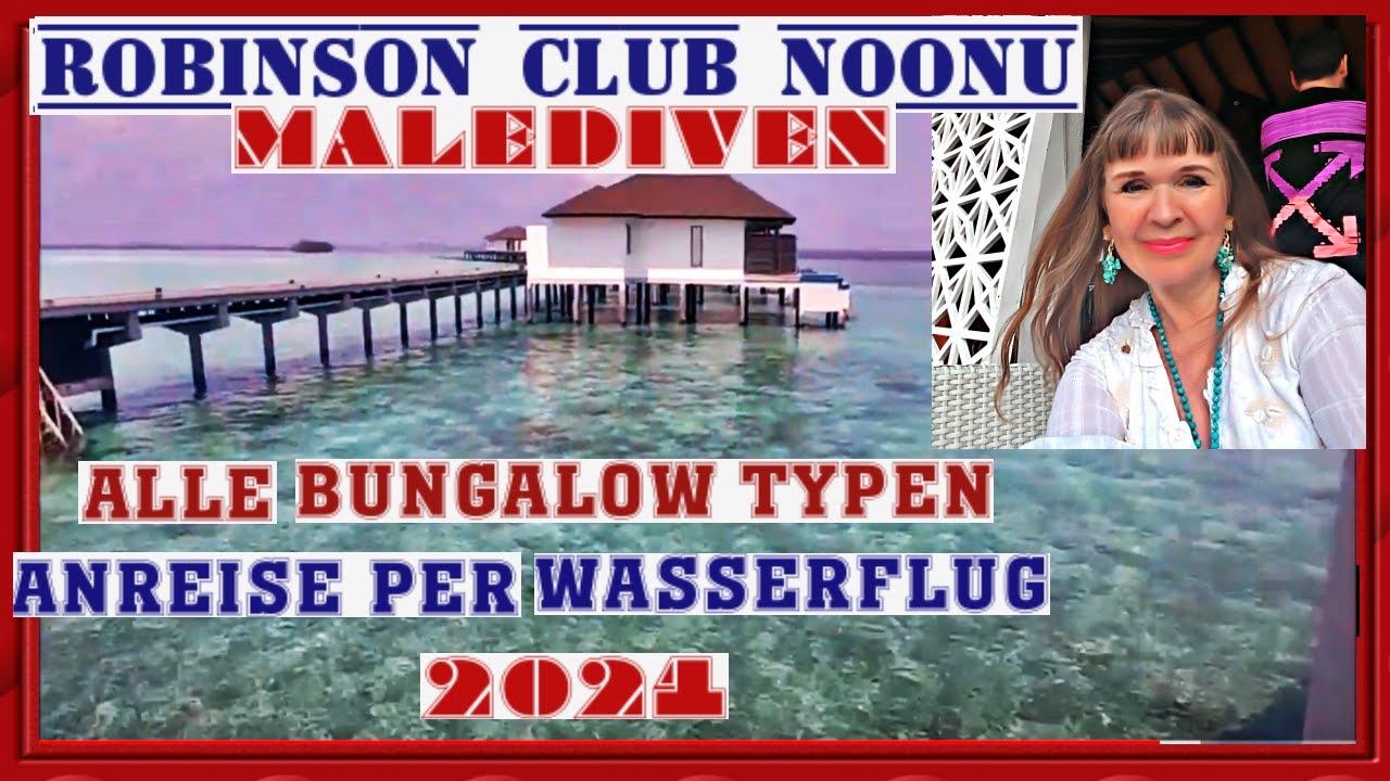 MEIN 5. MAL IM ROBINSON CLUB NOONU💖PARADIES AUF ERDEN💖EINREISE PER WASSERFLUG💖ALLE BUNGALOW TYPEN