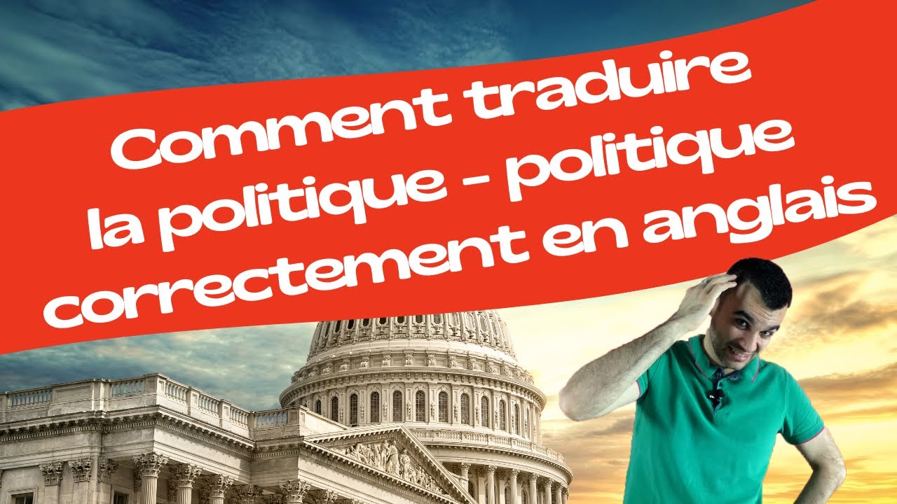 Comment traduire la politique - politique correctement en anglais