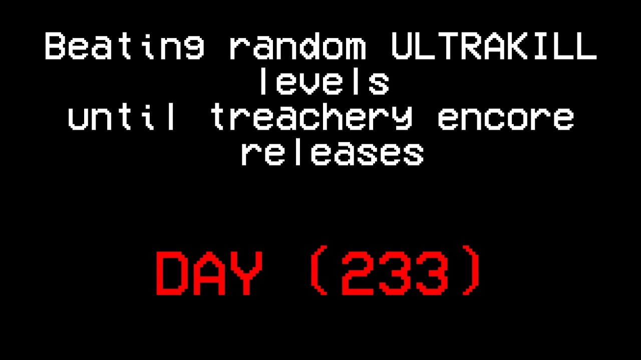 Beating random ULTRAKILL levels until treachery encore releases.(DAY 233)