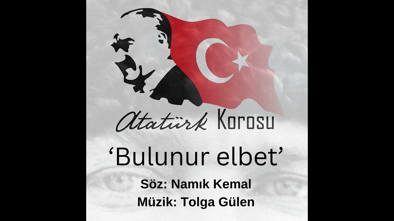 Atatürk Korosu - Bulunur Elbet