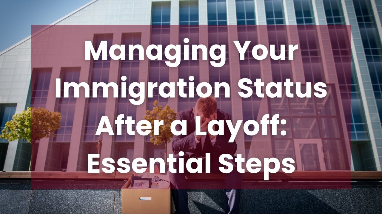 Managing Your Immigration Status After a Layoff: Essential Steps