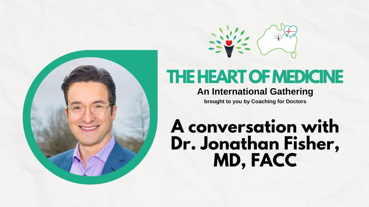 HEART OF MEDICINE 2026 – Jonathan Fisher, Being Heart-Centered in Healthcare (Coaching for Doctors)