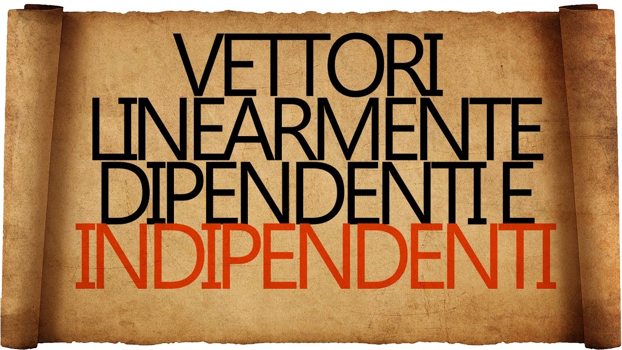 Vettori Linearmente Dipendenti e Indipendenti