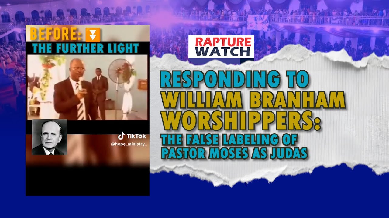 A Response to William Branham Worshippers on the False Labelling of Pastor Moses Alu as “Judas”