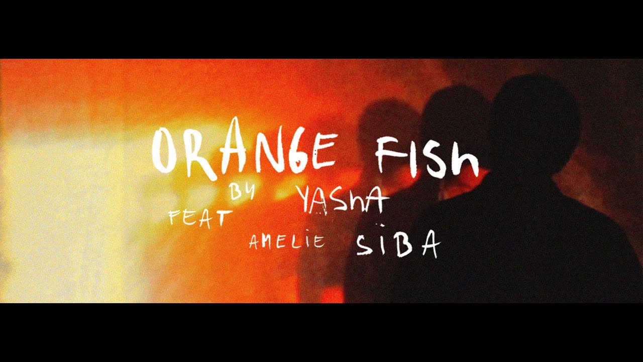 YASHA - Orange Fish (feat. Amelie Siba)