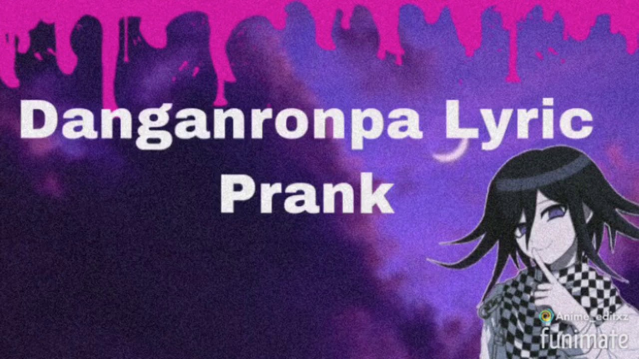 Danganronpa Lyric Prank- Tag, You’re It