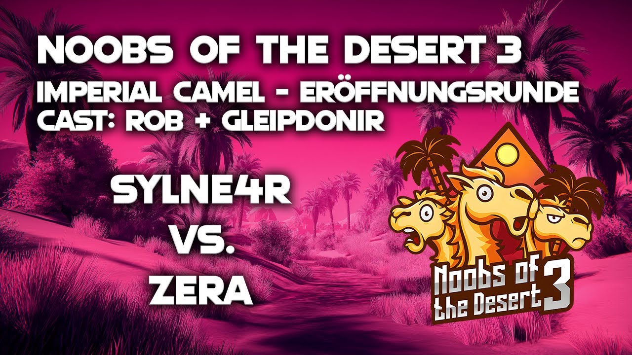 Noobs of the Desert 3 - Imperial Camel | Eröffnungsrunde | Sylne4r vs. Zera (Bo3)