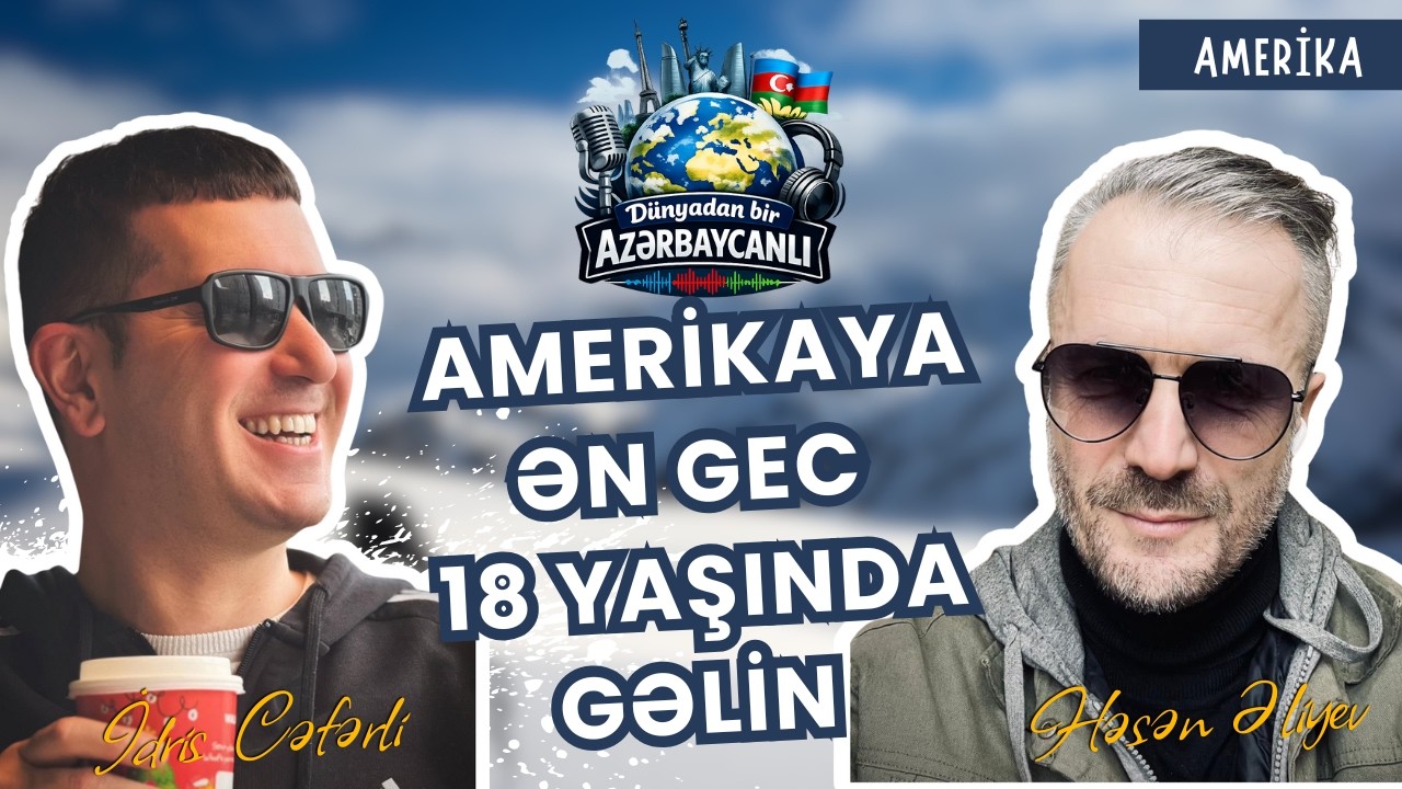 AMERİKAYA ƏN GEC 18 YAŞINDA GƏLİN – HƏSƏN ƏLİYEV